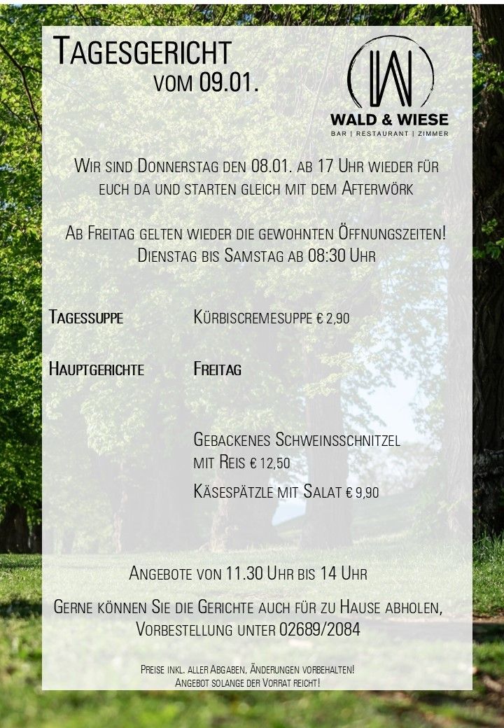 Wald & Wiese Bar und Restaurant öffnet am Donnerstag, 08.01 um 17 Uhr wieder. Ab Freitag gelten wieder die üblichen Öffnungszeiten. Tägliche Angebote für Suppe und Hauptgericht sind von 11:30 Uhr bis 14 Uhr verfügbar.
