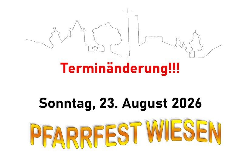 Ein Poster mit weißem Hintergrund, das eine Stadtsilhouette mit einer Kirche, einem Hügel und Bäumen zeigt. Der Text lautet 'Terminanderung!! Sonntag, 23. August 2026' und 'PFARRFEST WIESEN' in fetten gelben Buchstaben.