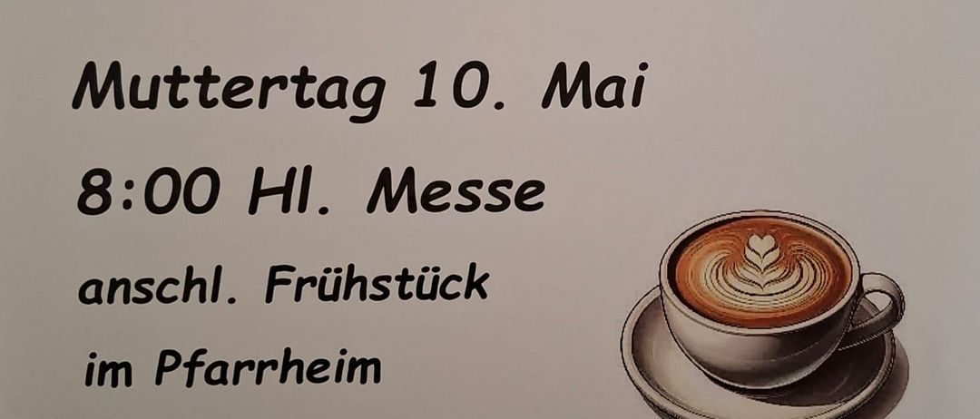 Plakat für die Muttertagsfeier am 10. Mai. 8:00 Uhr Messe gefolgt von einem Frühstück im Pfarrheim Hochwolkersdorf. Der Text lautet 'Herzliche Einladung an alle Mütter'. Ein Kaffee mit Latte-Art auf einer Untertasse ist abgebildet.