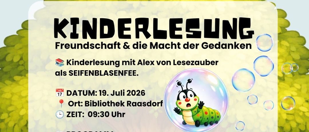 Ein Plakat für eine Kinderlesung mit dem Titel 'Freundschaft & die Macht der Gedanken' von Alex von Lesezauber in der Bibliothek Raasdorf am 19. Juli 2026 um 9:30 Uhr. Die Veranstaltung beinhaltet das Lesen zweier Bücher, eine Verwandlung in eine Seifenblasenmeerjungfrau und eine kostenlose Teilnahme.