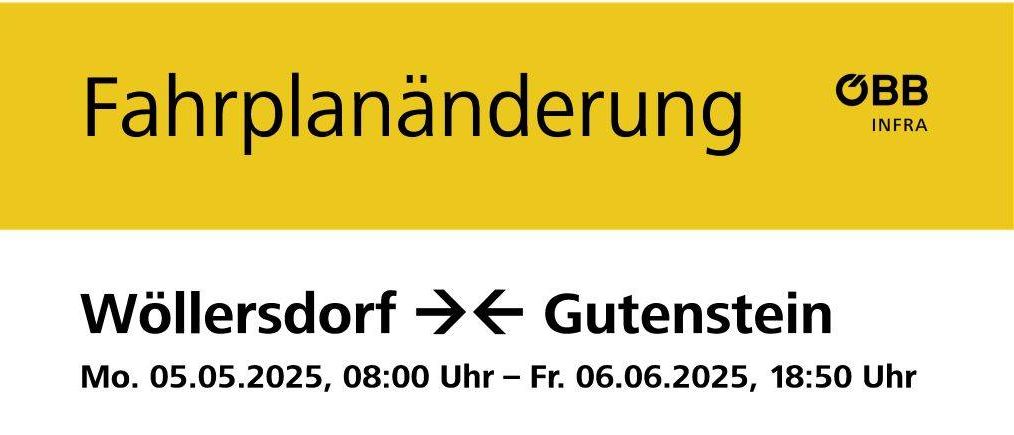 Schienenersatzverkehr für alle Züge zwischen Wöllersdorf und Gutenstein. Mo. 05.05.2025, 08:00 Uhr → Fr. 06.06.2025, 18:50 Uhr. Bitte beachten Sie die Fahrplanänderungen sowie den Busfahrplan.