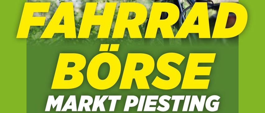 Grünes Plakat für Fahrrad Börse, eine Veranstaltung zum Kaufen und Verkaufen von Fahrrädern. Die Veranstaltung findet am Samstag, 10. Mai 2025, am Marktplatz in Markt Piesting statt. Der Zeitplan ist wie folgt: Annahme von Fahrrädern von 9-10 Uhr, Verkauf von Fahrrädern von 10-12 Uhr und Abholung und Lieferung von 12-13 Uhr.