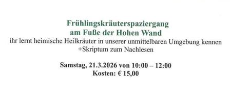 Workshops zu Frühlingskräutern am Fuße der Hohen Wand. Lernen Sie heimische Heilkräuter in Ihrer unmittelbaren Umgebung kennen. Kosten: €15,00. Samstag, 21.3.2026 von 10:00 - 12:00 Uhr.