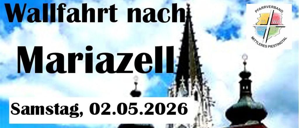 Werbeplakat für Mariazell-Veranstaltung am Samstag, 2. Mai 2026. Zeitplan beinhaltet Haltestellen bei Kirche Piesting um 6:30 Uhr, FF Haus Wopfinger um 6:45 Uhr und Waldegg Parkplatz Dr. Deiser um 7:00 Uhr. Inklusive Mittagspause, Wallfahrtsmesse um 15:00 Uhr und Rückfahrt.