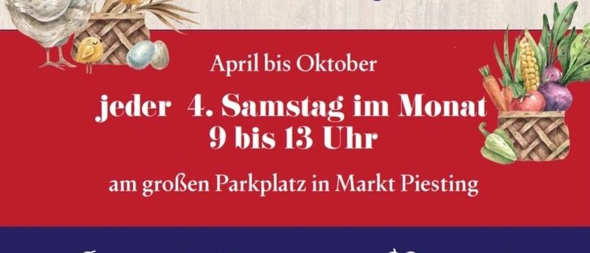 Markt Piesting: Jeder 4. Samstag im Monat von April bis Oktober, 9-13 Uhr
