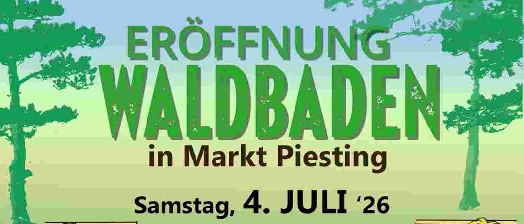 Einladung zur Eröffnung des Waldbadens in Markt Piesting am 4. Juli 2026. Treffpunkt 17:00 Uhr, Ecke Waldwirt. Für Erfrischungen ist gesorgt. Einrichtung eines Schaupechbaums, Pecherei-Vorführung.