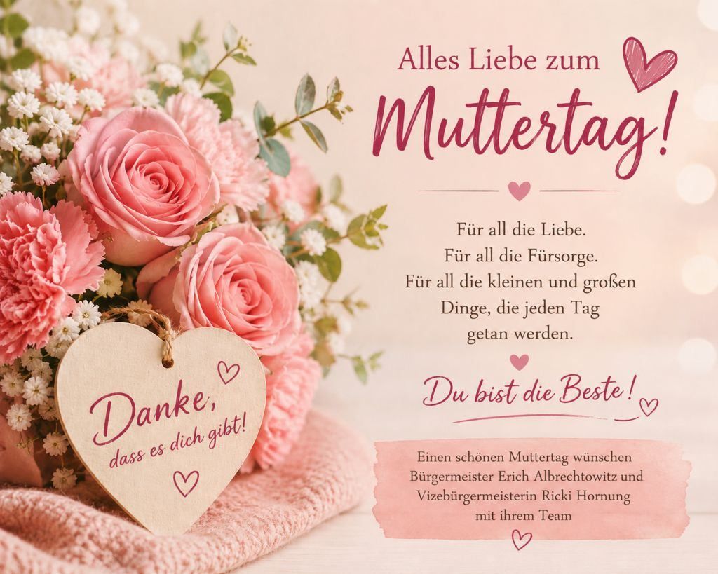 Ein rosa Blumenstrauß mit einem Herzanhänger, der Danke, dass es dich gibt sagt. Text lautet, 'Alles Liebe zum Muttertag. Für all die Liebe. Für all die Fürsorge. Für all die kleinen und großen Dinge, die jeden Tag getan werden. Du bist die Beste!' Gewünschte vom Bürgermeister und Vizebürgermeister mit ihrem Team.
