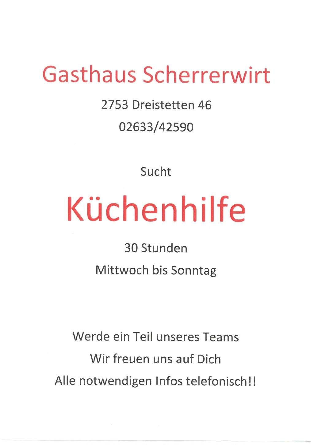 Ein weißer Plakat mit rotem Text, der Gasthaus Scherrerwirt bewirbt, gelegen in 2753 Dreistetten 46, mit Kontaktnummern 02633/42590. Es bietet Küchenhilfe für 30 Stunden von Mittwoch bis Sonntag an. Das Plakat enthält auch eine Willkommensbotschaft und eine Einladung, sich ihrem Team anzuschließen.