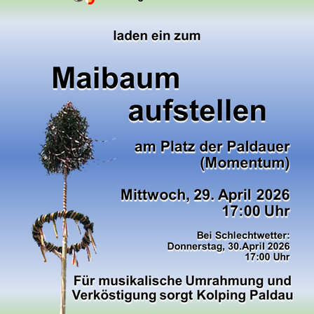 Einladung zum Maibaumaufstellen am Platz der Paldauer (Momentum). Das Ereignis findet am Mittwoch, 29. April 2026, um 17:00 Uhr statt. Bei schlechtem Wetter wird es auf Donnerstag, 30. April 2026, um 17:00 Uhr verschoben. Kolping Paldau sorgt für musikalische Umrahmung und Verköstigung.