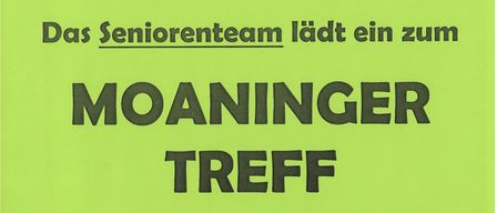 Das Seniorenteam lädt zum MOANINGEN TREFF am Donnerstag, 21. Mai 2026 um 14:30 Uhr im Pfarrhof Meiningen ein. Wir freuen uns auf Ihren Besuch!