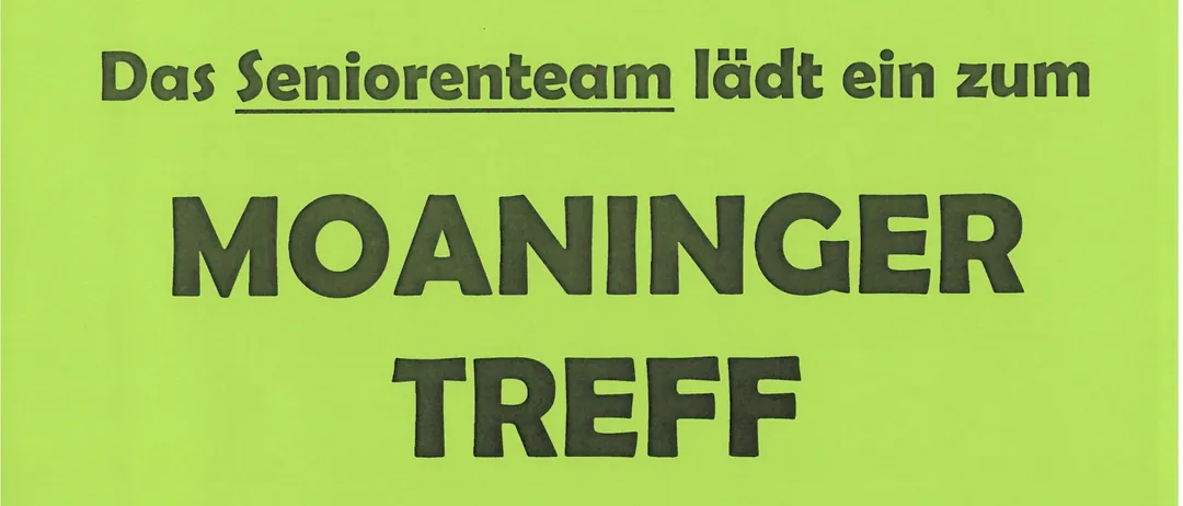 Das Seniorenteam lädt zum MOANINGEN TREFF am Donnerstag, 21. Mai 2026 um 14:30 Uhr im Pfarrhof Meiningen ein. Wir freuen uns auf Ihren Besuch!