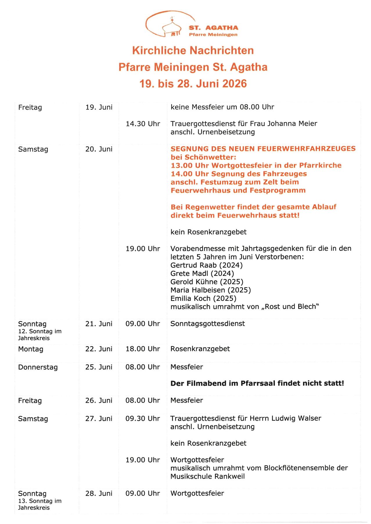 Zeitplan für den 19. bis 28. Juni 2026. Freitag, 19. Juni, keine Messe um 08:00 Uhr. Samstag, 20. Juni, Segnung des neuen Feuerwehrfahrzeuges um 13:00 Uhr, anschließend Prozession. Sonntag, 21. Juni, Gedenkgottesdienst um 09:00 Uhr. Montag, 22. Juni, Rosenkranzgebet um 18:00 Uhr. Dienstag, 25. Juni, Messe um 08:00 Uhr. Mittwoch, 26. Juni, Messe um 08:00 Uhr. Donnerstag, 27. Juni, Trauergottesdienst für Herrn Ludwig Walser um 09:30 Uhr.