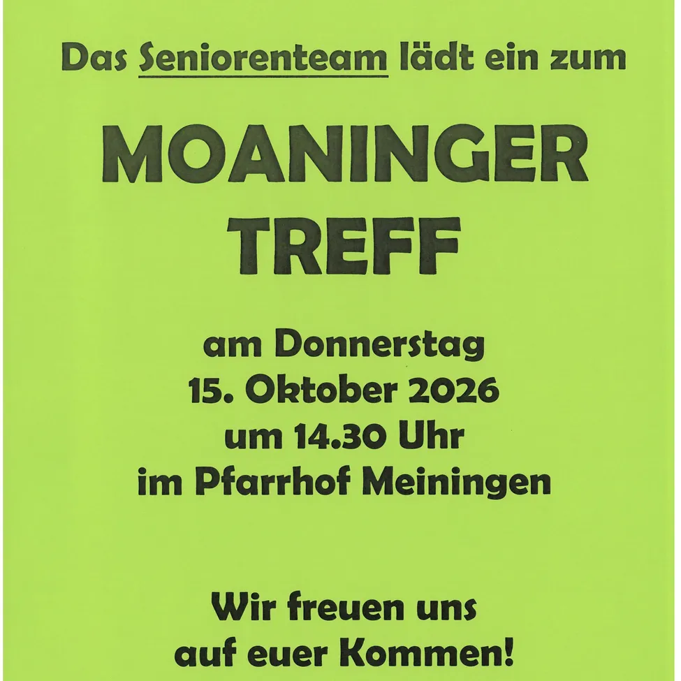 Ein Plakat mit grünem Hintergrund bewirbt ein Treffen für Senioren. Der Text lautet 'Das Seniorenteam lädt Sie zum Moaninger Treffen am Donnerstag, 15. Oktober 2026 um 14.30 Uhr im Pfarrhof Meiningen ein. Wir freuen uns auf Ihren Besuch!'