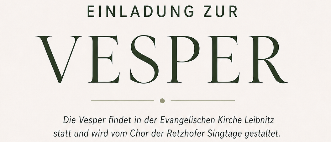 Eine Einladung zur Vesper, einem Chor-Event am 30. Juli 2026 um 17:00 in der Evangelischen Kirche Leibnitz. Die Veranstaltung wird vom Chor der Retzhoffer Singtage organisiert.