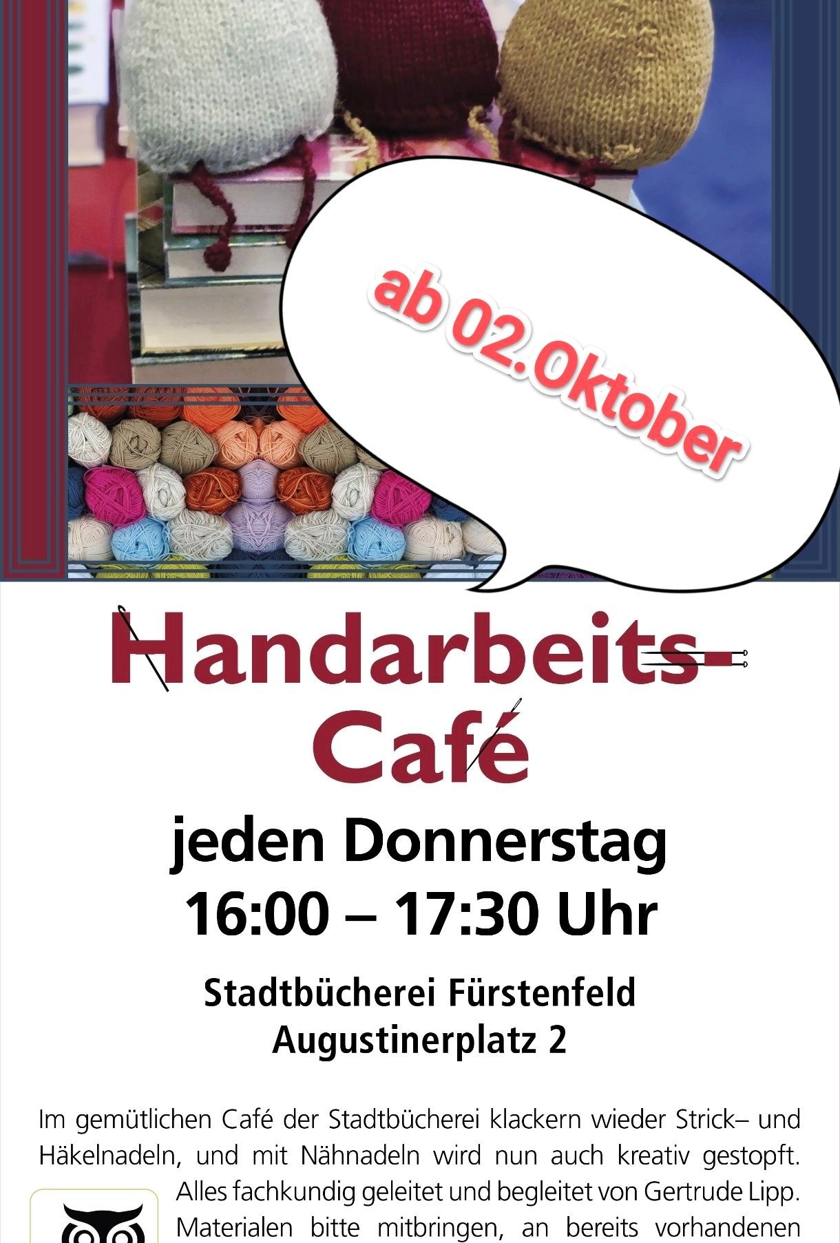 Plakat für das Handarbeits-Café. Es zeigt Wollknäuel, Bücher und eine Sprechblase mit dem Datum 2. Oktober. Es öffnet jeden Donnerstag von 16:00 bis 17:30 Uhr in der Stadtbücherei Fürstenfeld, Augustinerplatz 2.
