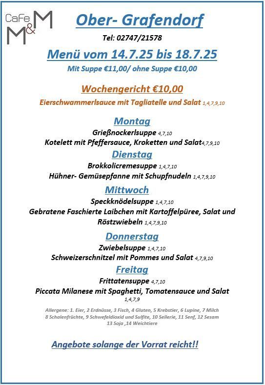 Cafe M&M Ober-Grafendorf Menü vom 14.7.25 bis 18.7.25. Preise mit Suppe €11,00/ohne Suppe €10,00. Wochengericht €10,00. Verschiedene Suppen und Gerichte mit Preisen. Allergenliste. Verfügbar solange der Vorrat reicht.