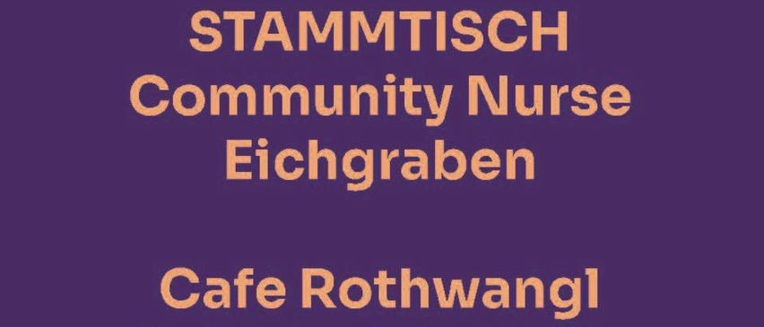 Ein lila Hintergrund mit Text in Weiß und Orange. Es steht 'STAMMTISCH Community Nurse Eichgraben Cafe Rothwangl jeden 2. Dienstag 15:00-16:30'.