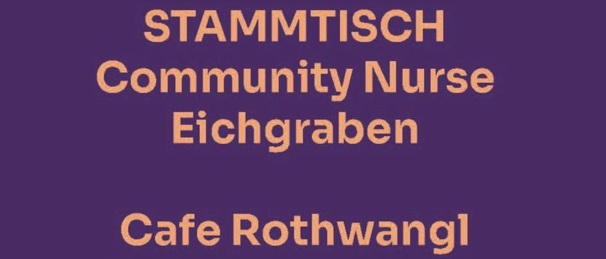 Lila Hintergrund mit weissem Text: Stammtisch Community Nurse Eichgraben Cafe Rothwangl jeden 2. Dienstag 15:00-16:30.