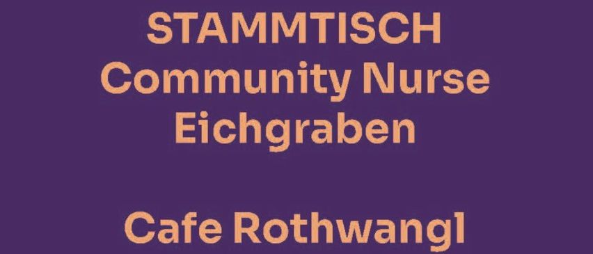 Die Stammtisch-Gemeindekrankenschwester ist in Eichgraben tätig und trifft sich jeden zweiten Dienstag von 15:00 bis 16:30 Uhr im Cafe Rothwangl.