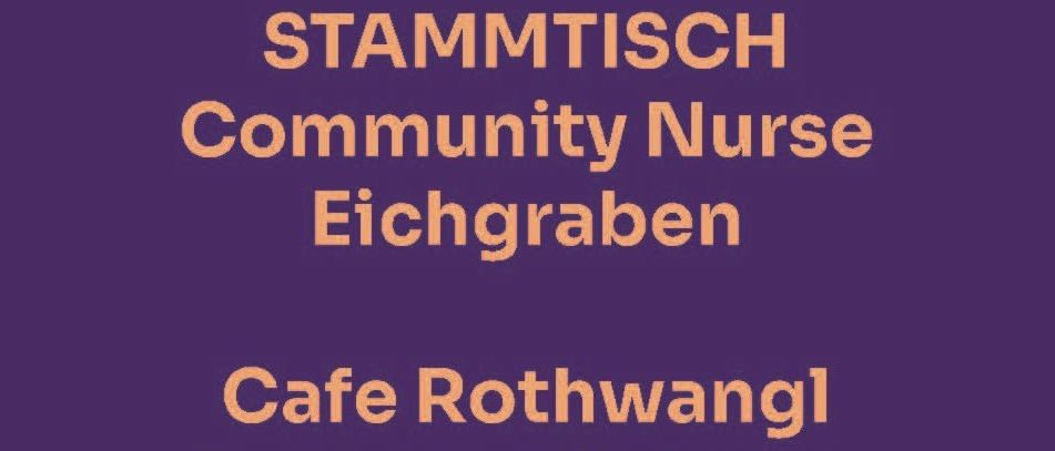 Die Stammtisch-Community-Krankenschwester ist in Eichgraben tätig und trifft sich jeden zweiten Dienstag von 15:00 bis 16:30 Uhr im Cafe Rothwangl.