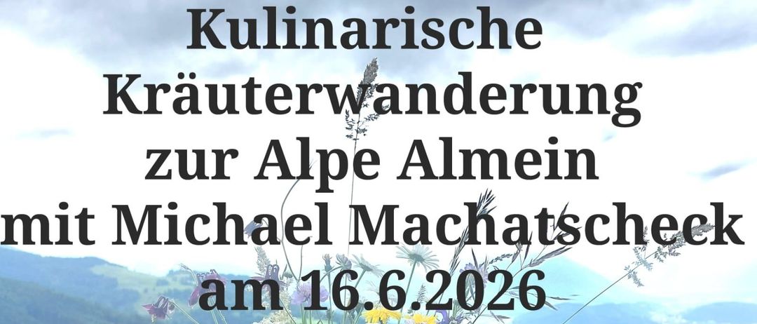 Ein Werbebild für eine kulinarische Kräuterwanderung zur Alpe Almein mit Michael Machtscheck am 16. Juni 2026. Eine Kontaktnummer ist angegeben.