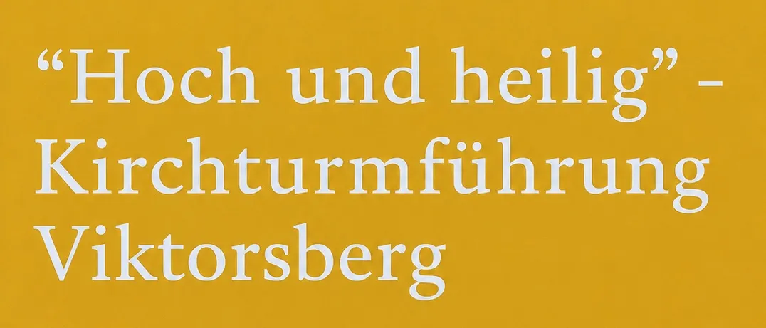 Ein gelbes Plakat bewirbt eine Kirchturmführung in Viktorsberg. Es enthält eine Treffzeit, einen Ort und eine Beschreibung der Veranstaltung.