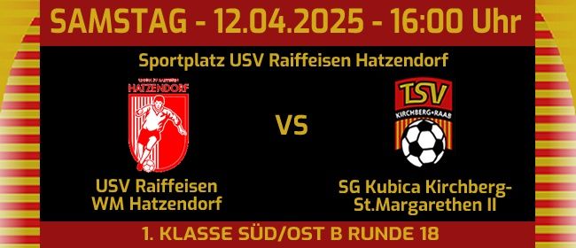 Plakat mit zwei Teamlogos, USV Raiffeisen Hatzendorf und SG Kubica Kirchberg-St. Margarethen II. Datum: Samstag, 12. April 2025, Zeit: 16:00 Uhr. Ort: Sportplatz USV Raiffeisen Hatzendorf. Spiel: 1. Klasse Süd/Ost, Runde 18.