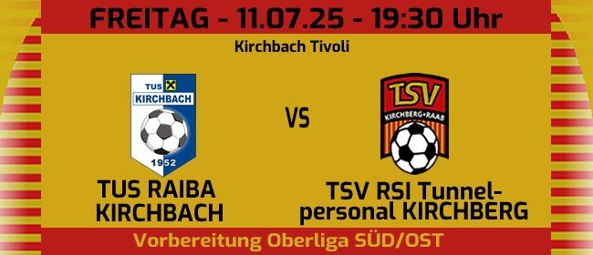 Plakat für das Fußballspiel am Freitag, 11.07.2025, um 19:30 Uhr. Teams sind 1952 Raiba Kirchbach und TSV RSI Tunnel-personal Kirchberg. Ort: Kirchbach Tivoli.