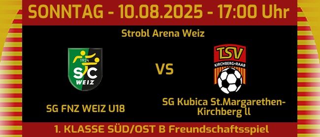 Ein Plakat zur Ankündigung eines Fußballspiels zwischen SG FNZ Weiz U18 und TSV Kirchberg-Raab am 10.08.2025 um 17:00 Uhr. Der Austragungsort ist Strobl Arena Weiz.