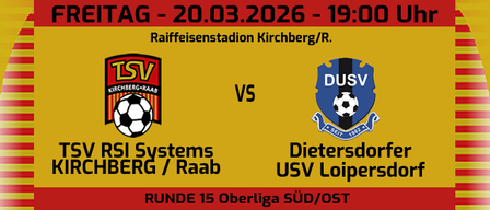 Ein Plakat für ein Fußballspiel von TSV RSI Systems KIRCHBERG/Raab gegen Dietersdorfer USV Loipersdorf am 20.03.2026 um 19:00 in Raiffeisenstadion Kirchberg/R.