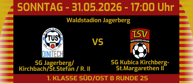 Ein Plakat für ein Fußballspiel am Sonntag, 31. Mai 2026, um 17:00 Uhr. Es zeigt die Teams SG Jagerberg und SG Kubica Kirchberg-St.Margarethen II. Das Spiel ist Teil der 1. Klasse Süd/Ost B, Runde 25.