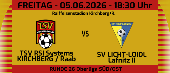 Plakat für ein Fußballspiel zwischen TSV RSI Systems Kirchberg/Raab und SV Licht-Loidl Lafnitz II. Das Spiel findet am 5. Juni 2026 um 18:30 Uhr im Raiffeisenstadion Kirchberg/R. statt.