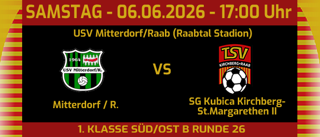Fußballspiel zwischen USV Mitterdorf/Raab und SG Kubica Kirchberg-St.Margarethen II am 06.06.2026 um 17:00 Uhr. Ort: Raabtal Stadion, 1. Klasse Süd/Ost B, Runde 26.