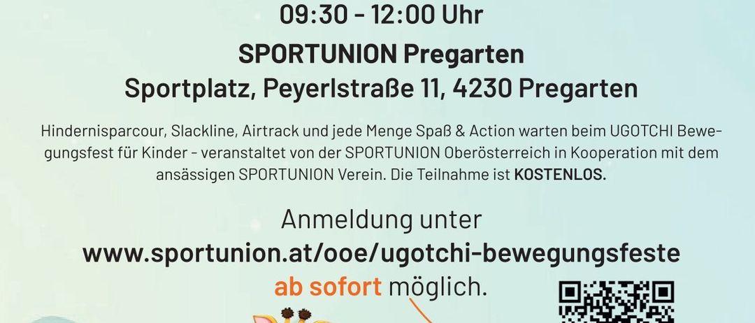 Plakat für das UGOTCHI Bewegungsfest für Kinder im Alter von 6-10 Jahren. Geplant für Donnerstag, 16. Juli 2026, von 09:30-12:00 Uhr. Veranstaltet von SPORTUNION Pregarten am Sportplatz, Peyrerlstraße 11, 4230 Pregarten. Anmeldung unter www.sportunion.at/ooe/ugotchi-bewegungsfeste. Teilnahme ist KOSTENLOS. QR-Code zum Anmelden.