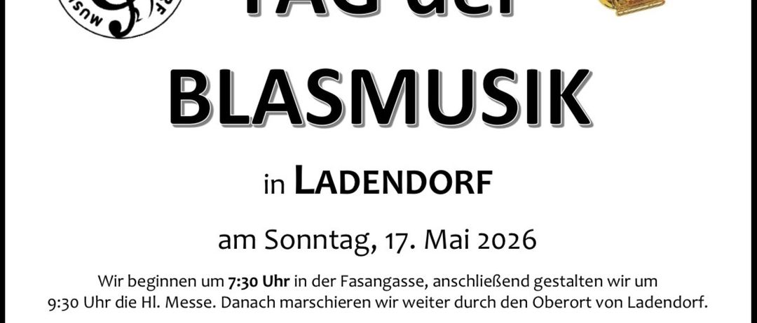 Tag der Blasmusik in Ladendorf am Sonntag, 17. Mai 2026. Beginn um 19:30 Uhr in der Fasangasse, anschließend gestalten wir um die Hl. Messe. Danach marschieren wir weiter durch den Oberort von Ladendorf. Marktendenerinnen werden um Spenden zur Vereinserhaltung gebeten. Herzlichen Dank für Ihre Unterstützung und Aufmerksamkeit!