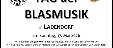 Tag der Blasmusik in Ladendorf am Sonntag, 17. Mai 2026. Beginn um 19:30 Uhr in der Fasangasse, anschließend gestalten wir um die Hl. Messe. Danach marschieren wir weiter durch den Oberort von Ladendorf. Marktendenerinnen werden um Spenden zur Vereinserhaltung gebeten. Herzlichen Dank für Ihre Unterstützung und Aufmerksamkeit!