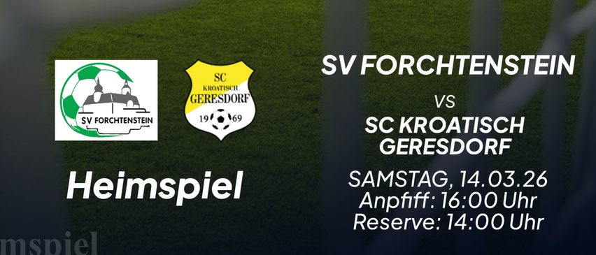 Eine Anzeige für ein Fußballspiel zwischen SV Forchtenstein und SC Kroatisch Gerersdorf. Das Spiel findet am Samstag, den 14. März 2026 statt. Das Hauptspiel beginnt um 16:00 Uhr und das Reservespiel um 14:00 Uhr.