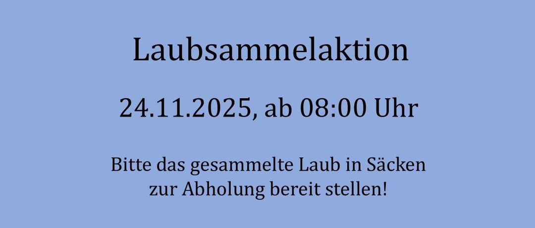Laubsammelaktion am 24.11.2025, ab 08:00 Uhr. Bitte das gesammelte Laub in Säcken zur Abholung bereit stellen!