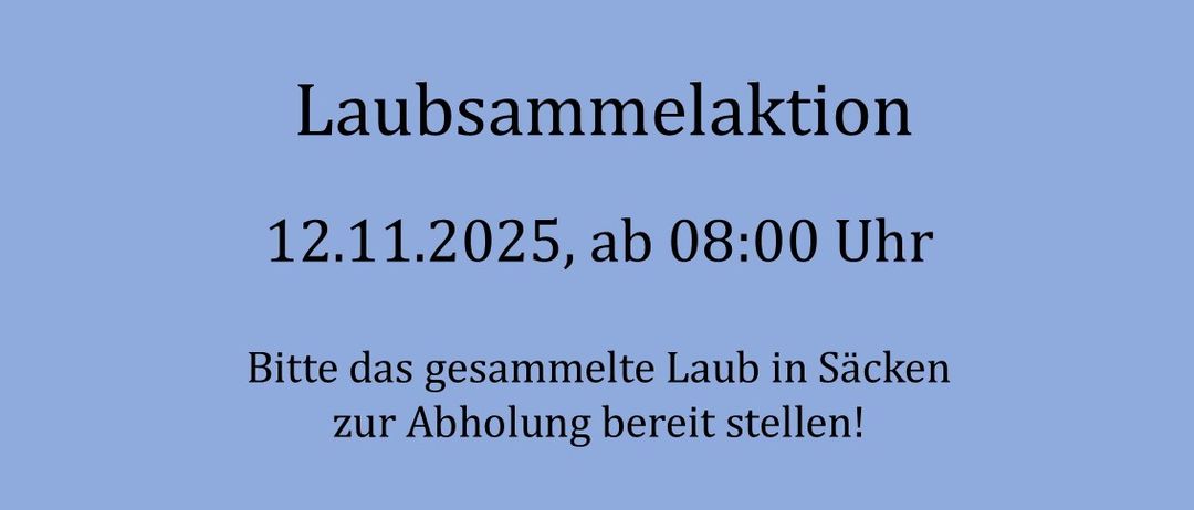 Laubsammlung am 12.11.2025, ab 08:00 Uhr. Bitte das gesammelte Laub in Säcken zur Abholung bereitstellen!