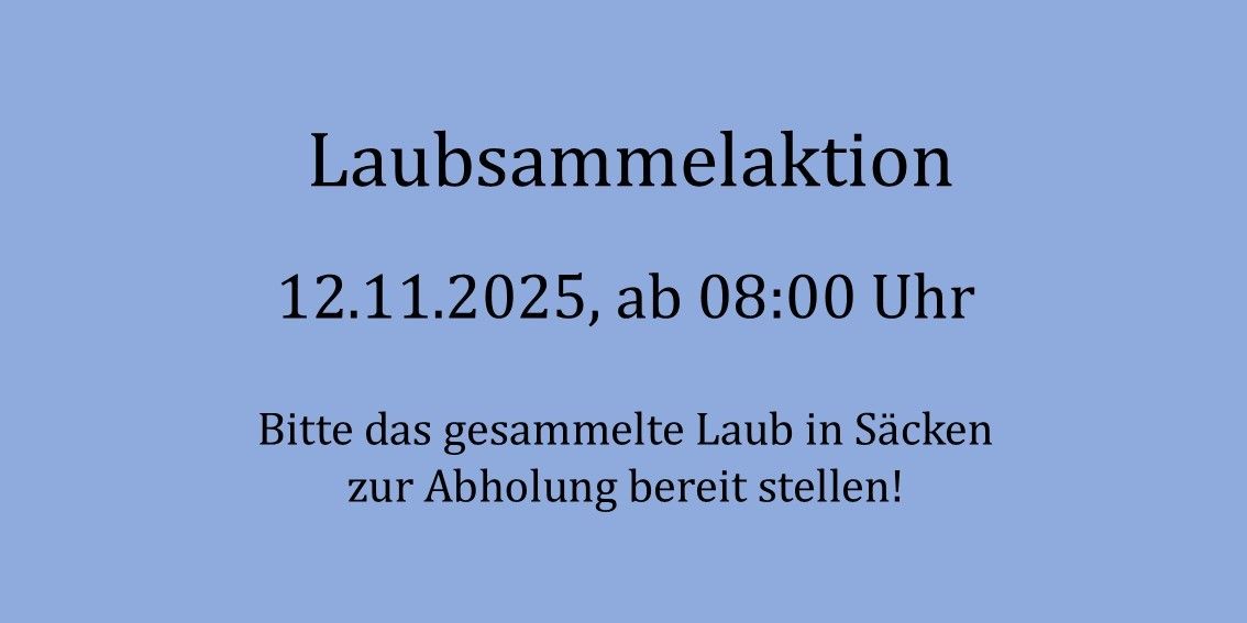 Laubsammelaktion am 12.11.2025, ab 08:00 Uhr. Bitte das gesammelte Laub in Säcken zur Abholung bereitstellen!