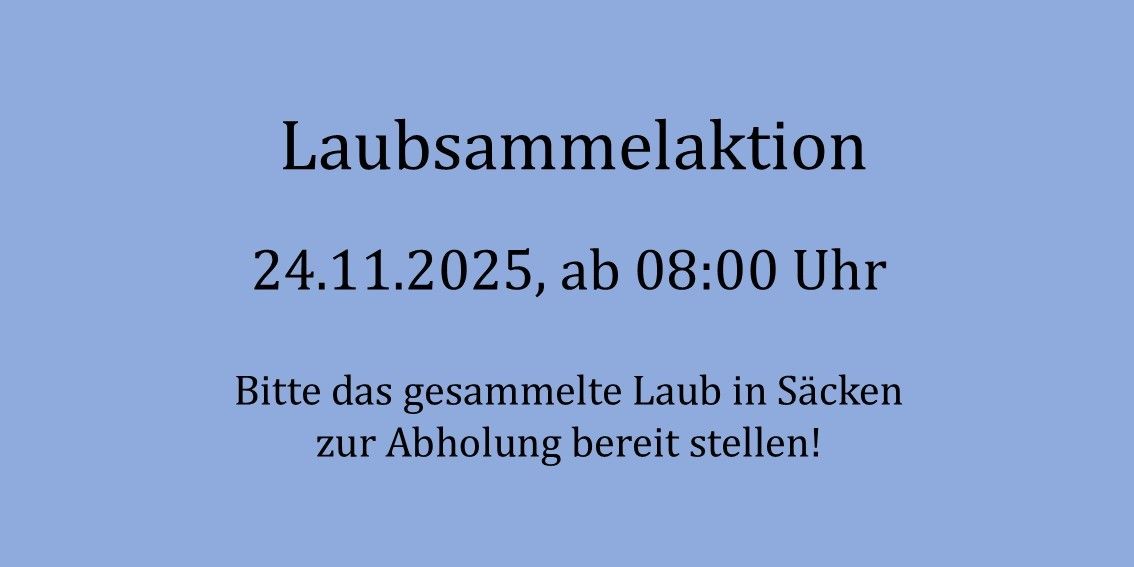 Laubsammlung am 24.11.2025 ab 08:00 Uhr. Bitte haben Sie das gesammelte Laub in Säcken zur Abholung bereit!
