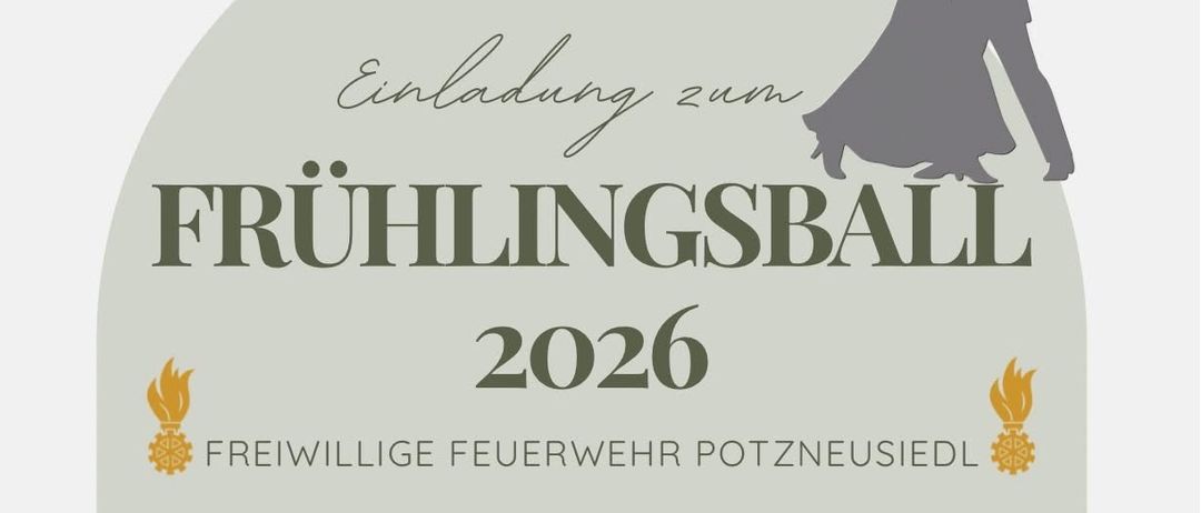 Einladung zum Frühjahrsball 2026 der Freiwilligen Feuerwehr Potzneusiedl. Datum: Samstag, 21. März 2026. Ort: Veranstaltungshalle Neudorf. Programm: Musik von Die Mostkitos, Eröffnungspolonaise, Damenspende und Tombola. Kostenloser Taxiservice von 1:00 Uhr bis 4:00 Uhr.