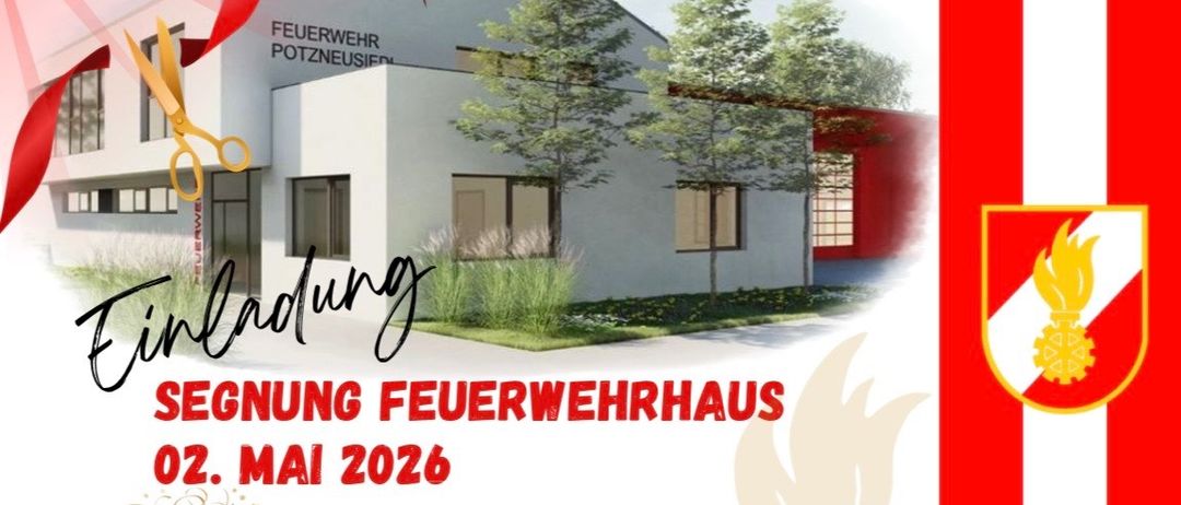 Einladung zur Eröffnungsfeier des Feuerwehrhauses in Potzneusiedl am 2. Mai 2026. Das Programm beinhaltet das Eintreffen der Ehrengäste und Feuerwehrleute um 13:00 Uhr, gefolgt von einer Kranzniederlegung beim Kriegerdenkmal um 14:00 Uhr. Die Feier geht mit einer Führung durch das neue Feuerwehrhaus und anschließender Besichtigung weiter. Den Abschluss bildet ein festlicher Betrieb mit der Musikkapelle Prellenkirchen.