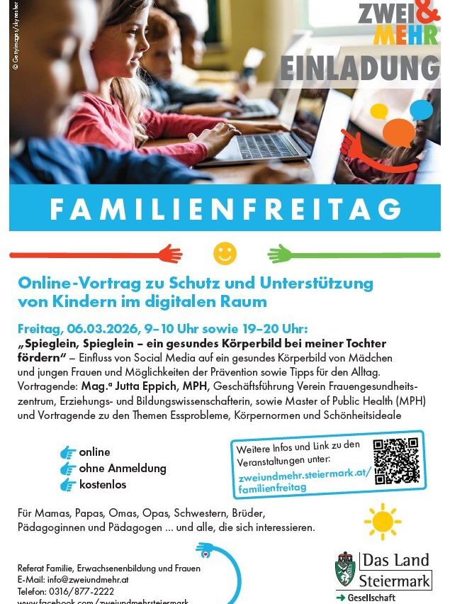 Einladung zum Familienfreitag mit einem Online-Vortrag über Schutz und Unterstützung von Kindern im digitalen Raum. Geplant für Freitag, 06.03.2026, 9-10 Uhr und 19-20 Uhr. Der Vortrag untersucht den Einfluss sozialer Medien auf das Körperbild von Mädchen und jungen Frauen. Redner sind Mag. Jutta Eppich, MPH, und Master of Public Health (MPH) Experten. Kostenlos und ohne Anmeldung.