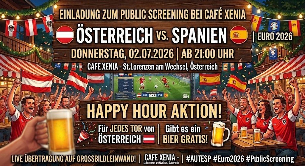Veranstaltung für Österreich gegen Spanien im Cafe Xenia. Donnerstag, 02.07.2026, ab 21:00 Uhr. Happy Hour Aktion! Bier gratis für jedes Tor von Österreich.