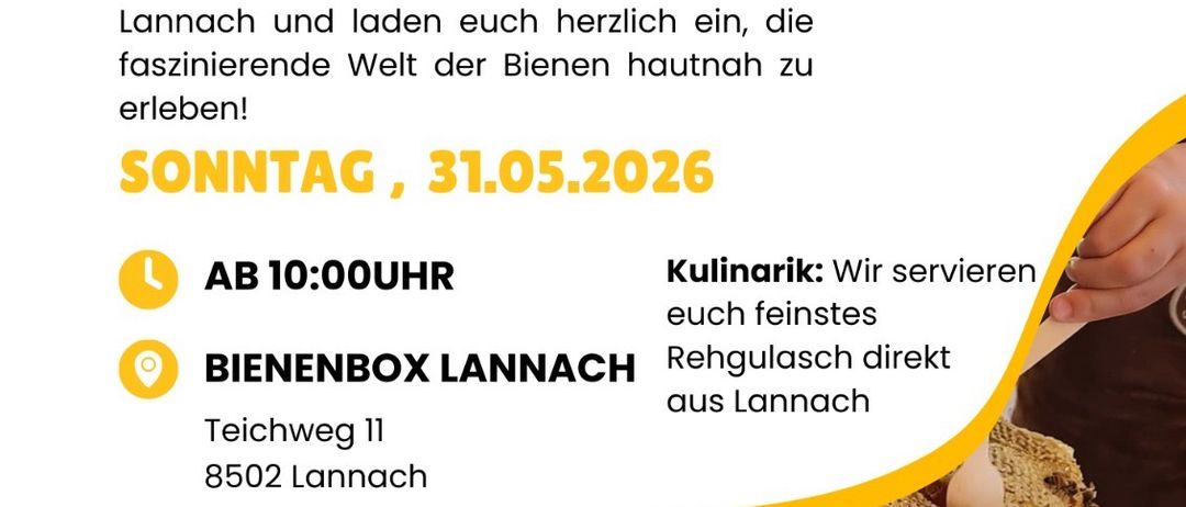 Tag des offenen Bienenstocks. Seid ihr bereit für einen Blick hinter die Kulissen? Wir öffnen die Tore der Bienenbox Lannach und laden euch herzlich ein, die faszinierende Welt der Bienen hautnah zu erleben. Sonntag, 31.05.2026 ab 10:00 Uhr. Ort: Bienenbox Lannach, Teichweg 11, 8502 Lannach. Parkplätze bei der Eisstichsiedlung. Von dort aus ist es nur ein kurzer Sprung zu uns!