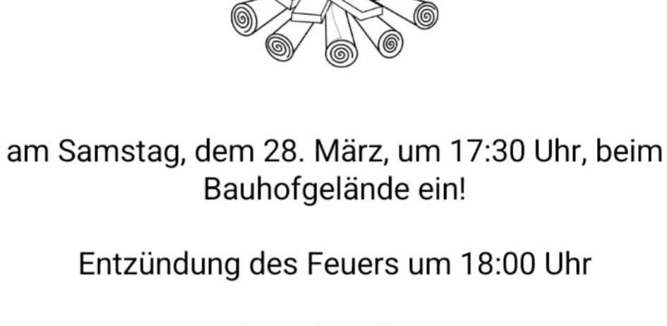 Am Samstag, dem 28. März, um 17:30 Uhr, beim Bahnhofgelände ein! Feuer wird um 18:00 Uhr entzündet. Für Speisen und Getränke ist selbst gesorgt! Halle ist beheizt!