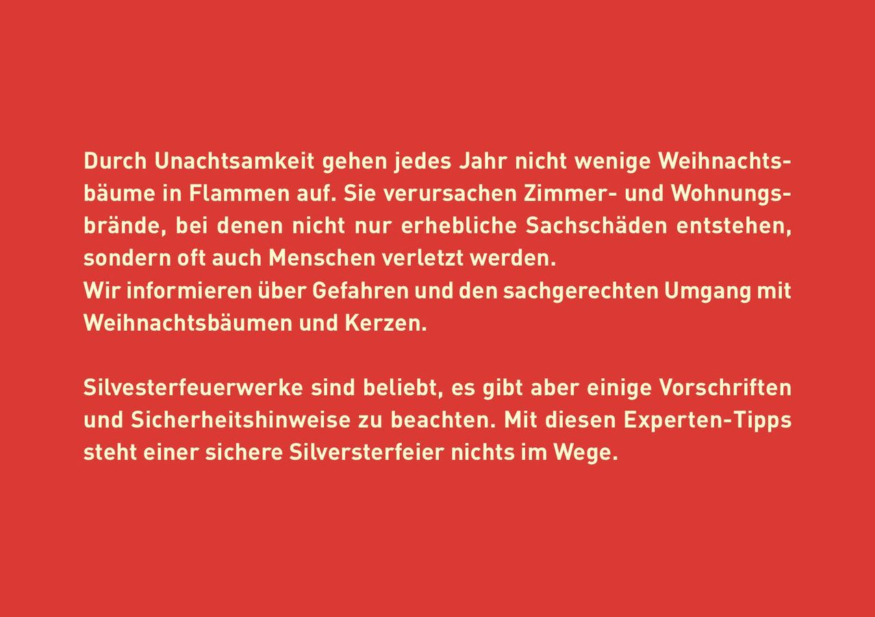 Jedes Jahr gehen viele Weihnachtsbäume durch Unachtsamkeit in Flammen auf. Sie verursachen schwere Schäden und Verletzungen. Bleiben Sie über Risiken und den richtigen Umgang informiert. Feuerwerksdarbietungen sind beliebt, aber Sicherheitsmaßnahmen sind wichtig. Experten sorgen für einen sicheren Silverster.