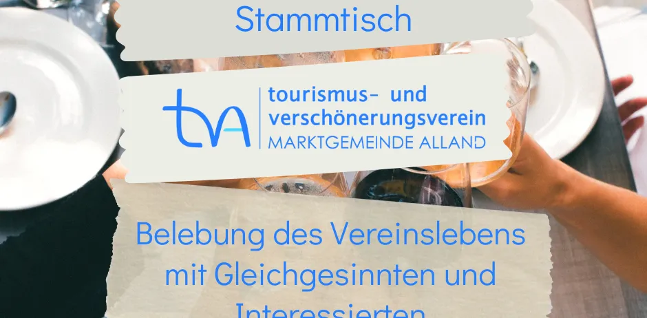Ein Tisch mit Gläsern und Tellern. Ein Banner sagt 'Einladung zum Stammtisch'. Darunter befindet sich ein Logo mit dem Text 'tourismus- und verschönerungsverein MARKTGEMEINDE ALLAND'. Unten darauf steht auf einem Zettel 'Belebung des Vereinslebens mit Gleichgesinnten und Interessierten'.