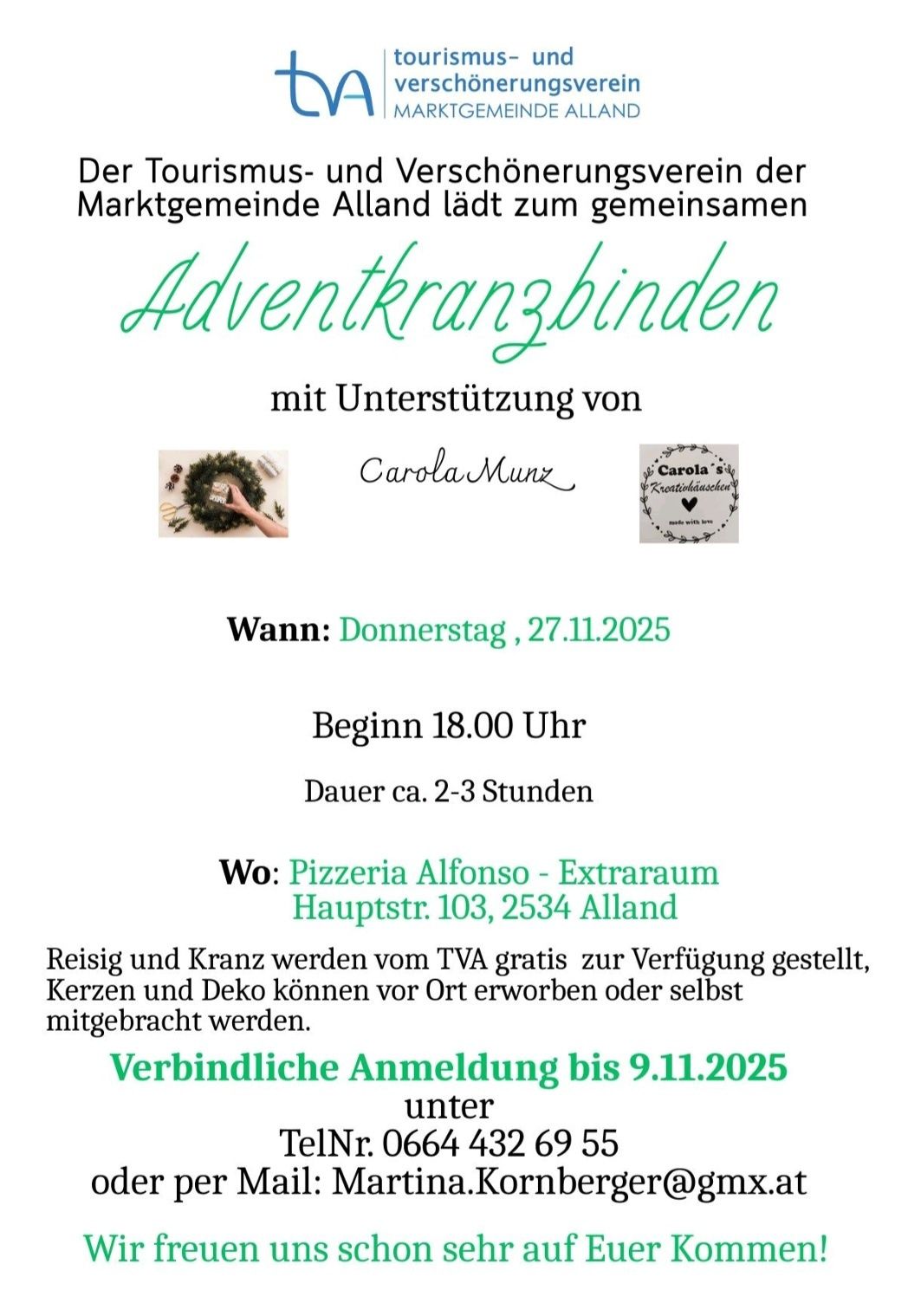 Die Atland-Gemeinschaft veranstaltet am Donnerstag, 27.11.2025, ab 18.00 Uhr, einen Adventkranzbinde-Event, der ca. 2-3 Stunden dauert. Ort: Pizzeria Alfonso, Extraraum, Hauptstr. 103, 2534 Alland. Materialien werden von TVA zur Verfügung gestellt, Kränze und Dekorationen können vor Ort gekauft oder selbst mitgebracht werden. Anmeldung erforderlich bis 9.11.2025.